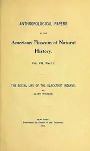 «The Social Life of the Blackfoot Indians» by Clark Wissler