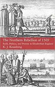 The Northern Rebellion of 1569: Faith, Politics and Protest in Elizabethan England (Repost)