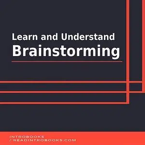 «Learn and Understand Brainstorming» by IntroBooks