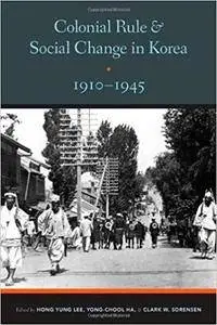 Colonial Rule and Social Change in Korea, 1910-1945 (Center For Korea Studies Publications)