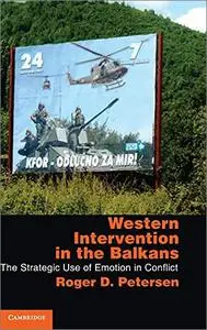 Western Intervention in the Balkans: The Strategic Use of Emotion in Conflict