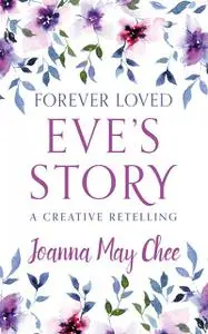 «Forever Loved: Eve's Story» by Joanna May Chee