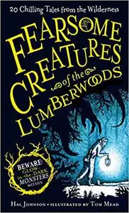 Fearsome Creatures of the Lumberwoods: 20 Chilling Tales from the Wilderness