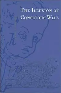 The Illusion of Conscious Will (Repost)