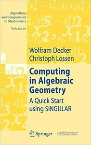 Computing in Algebraic Geometry: A Quick Start using SINGULAR