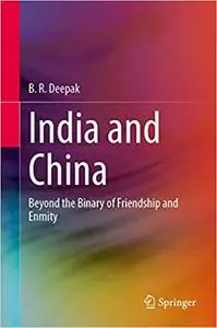 India and China: Beyond the Binary of Friendship and Enmity