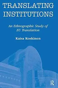 Translating Institutions: An Ethnographic Study of EU Translation