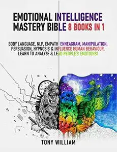 Emotional Intelligence Mastery Bible: 8 Books in 1