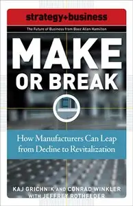 Make or Break: How Manufacturers Can Leap from Decline to Revitalization (repost)