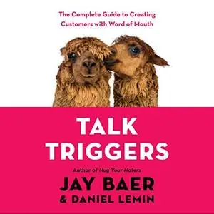 Talk Triggers: The Complete Guide to Creating Customers with Word-of-Mouth [Audiobook]