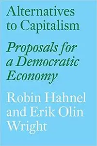 Alternatives to Capitalism: Proposals for a Democratic Economy