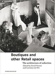 Boutiques and Other Retail Spaces: The Architecture of Seduction