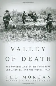 Valley of Death: The Tragedy at Dien Bien Phu That Led America into the Vietnam War (repost)