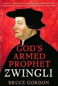 Zwingli: God's Armed Prophet