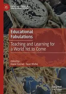 Educational Fabulations: Teaching and Learning for a World Yet to Come