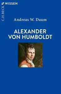 Andreas W. Daum - Alexander von Humboldt