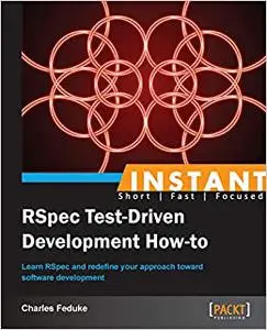 Instant RSpec Test-Driven Development How-to: Learn RSpec and redefine your approach towards software development