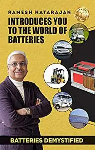 Batteries Demystified: Ramesh Natarajan Introduces You to the World of Batteries