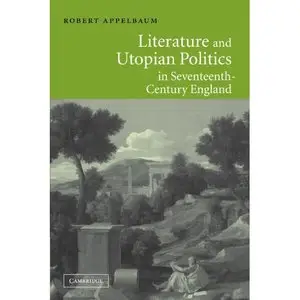 Robert Appelbaum, "Literature and Utopian Politics in Seventeenth-Century England"