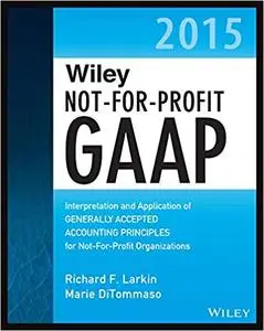 Wiley Not-for-Profit GAAP 2015: Interpretation and Application of Generally Accepted Accounting Principles