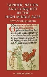 Gender, nation and conquest in the high Middle Ages: Nest of Deheubarth (Gender in History MUP)