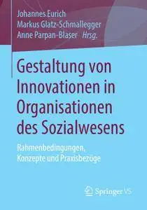 Gestaltung von Innovationen in Organisationen des Sozialwesens: Rahmenbedingungen, Konzepte und Praxisbezüge (Repost)