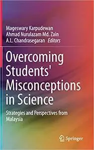 Overcoming Students` Misconceptions in Science: Strategies and Perspectives from Malaysia