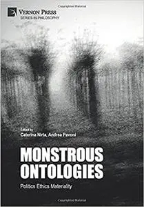Monstrous Ontologies: Politics Ethics Materiality