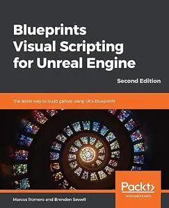 Blueprints Visual Scripting for Unreal Engine - Second Edition (Repost)