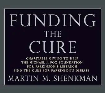 Funding The Cure: Charitable Giving to Help The Michael J. Fox Foundation For Parkinson's Research Find The Cure For Par