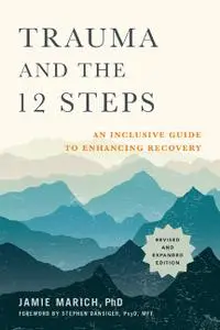 Trauma and the 12 Steps: An Inclusive Guide to Enhancing Recovery, Revised and Expanded Edition