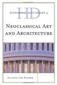 Historical Dictionary of Neoclassical Art and Architecture