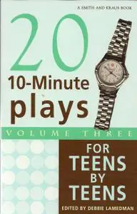 «10-Minute Plays for Teens by Teens, Volume III» by Debbie Lamedman