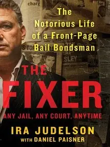 The Fixer: The Notorious Life of a Front-Page Bail Bondsman