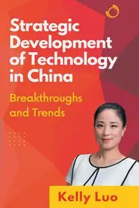 Strategic Development of Technology in China: Breakthroughs and Trends