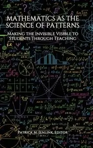 Mathematics as the Science of Patterns: Making the Invisible Visible to Students Through Teaching