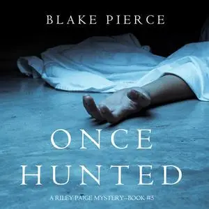 «Once Hunted (A Riley Paige Mystery. Book 5)» by Blake Pierce