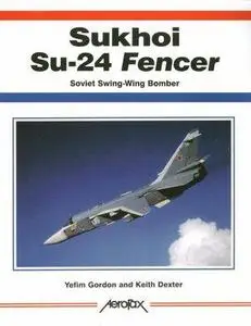Sukhoi Su-24 Fencer: Soviet Swing-Wing Bomber (Aerofax) (Repost)