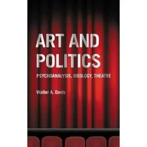 Art and Politics: Psychoanalysis, Ideology, Theatre by Walter A. Davis [Repost]