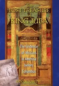 The Lost Treasure of King Juba: The Evidence of Africans in America before Columbus