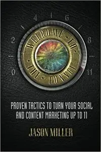 Welcome to the Funnel: Proven Tactics to Turn Your Social Media and Content Marketing up to 11