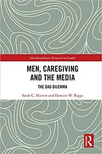 Men, Caregiving and the Media: The Dad Dilemma