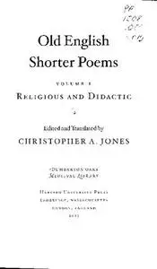 Old English Shorter Poems, Volume I: Religious and Didactic