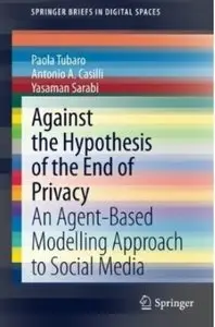 Against the Hypothesis of the End of Privacy: An Agent-Based Modelling Approach to Social Media