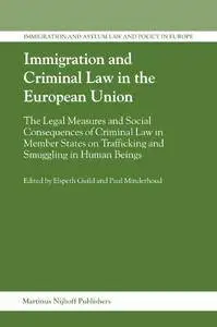 Immigration And Criminal Law in the European Union (Immigration and Asylum Law and Policy in Europe)(Repost)