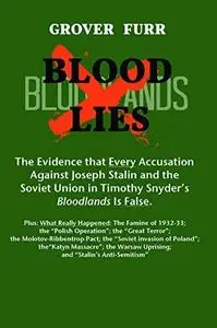 Blood Lies: The Evidence that Every Accusation against Joseph Stalin and the Soviet Union in Timothy Snyder’s "Bloodlands" Is F