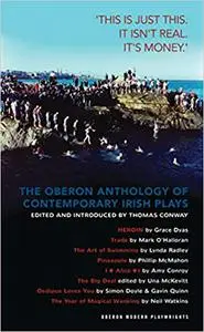 The Oberon Anthology of Contemporary Irish Plays: 'This Is Just This. This Is Not Real. It's Just Money'