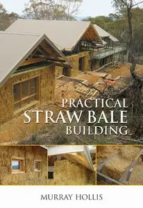 Murray Hollis - Practical Straw Bale Building