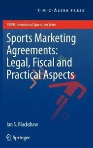 Sports Marketing Agreements: Legal, Fiscal and Practical Aspects (ASSER International Sports Law Series)