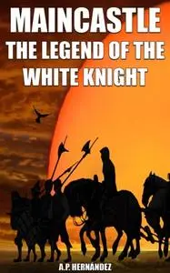 «MainCastle. The Legend of the White Knight» by A.P. Hernandez